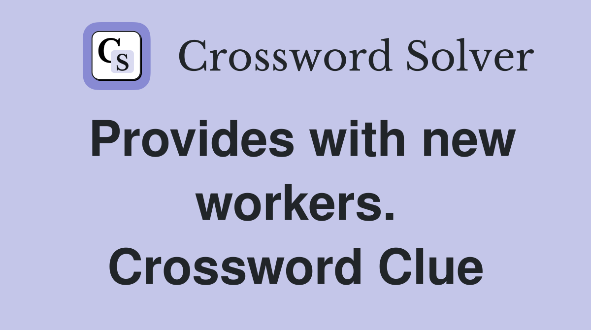 Provides with new workers. Crossword Clue
