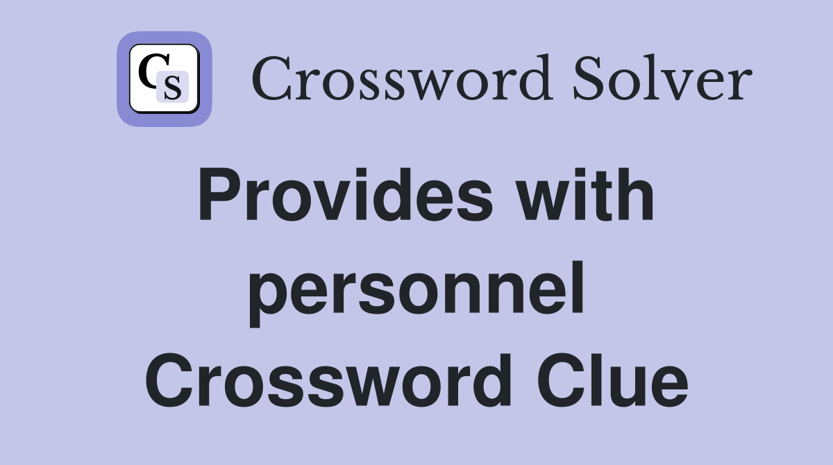 Provides with personnel Crossword Clue