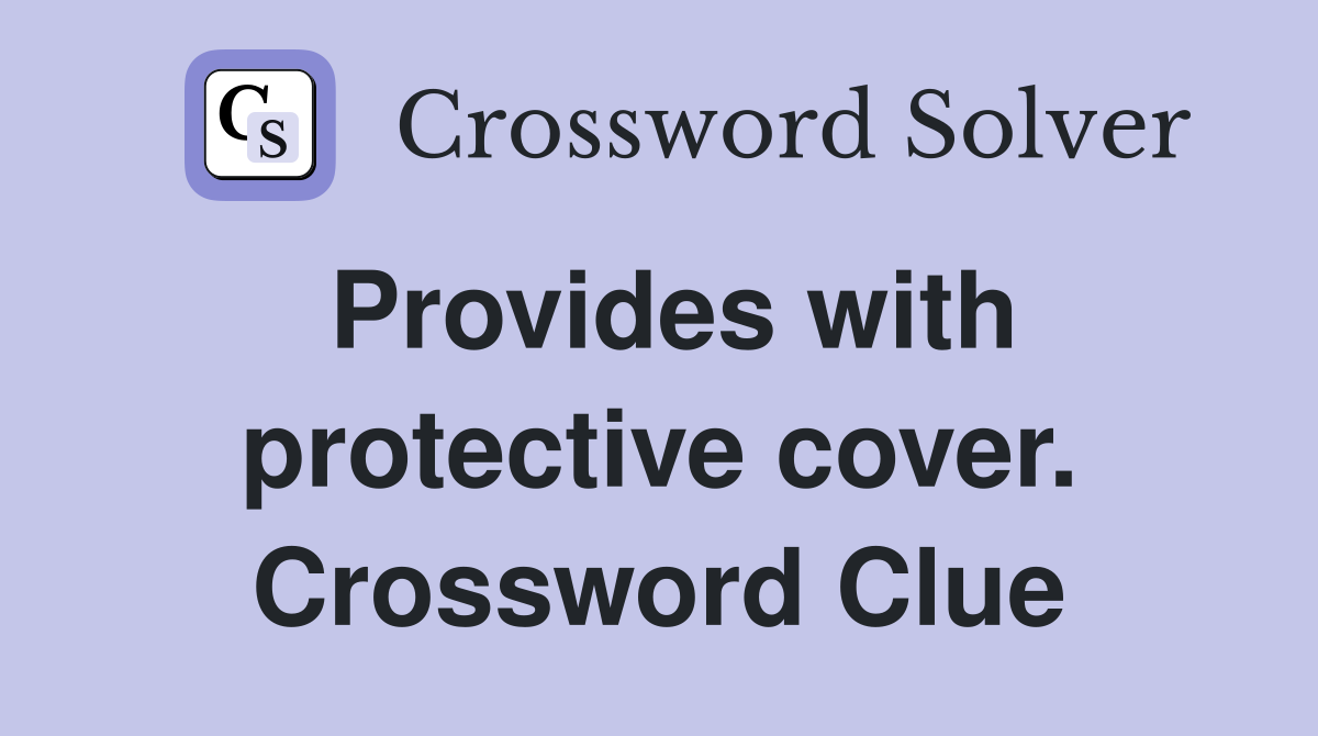 Provides with protective cover. Crossword Clue