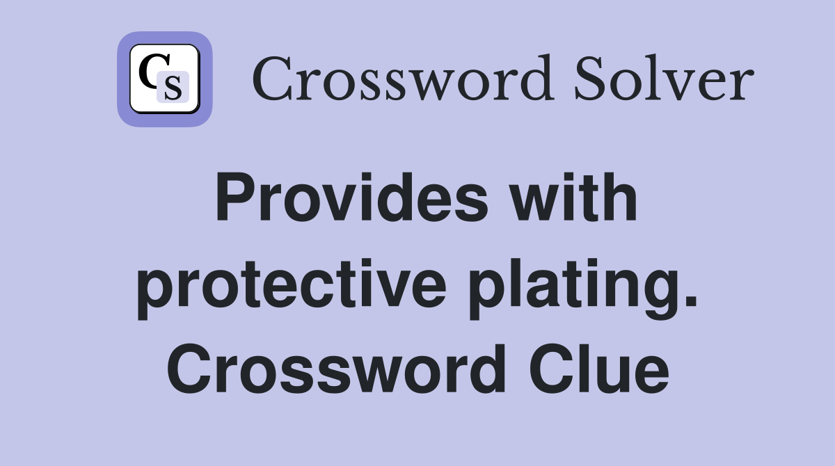 Provides with protective plating. Crossword Clue