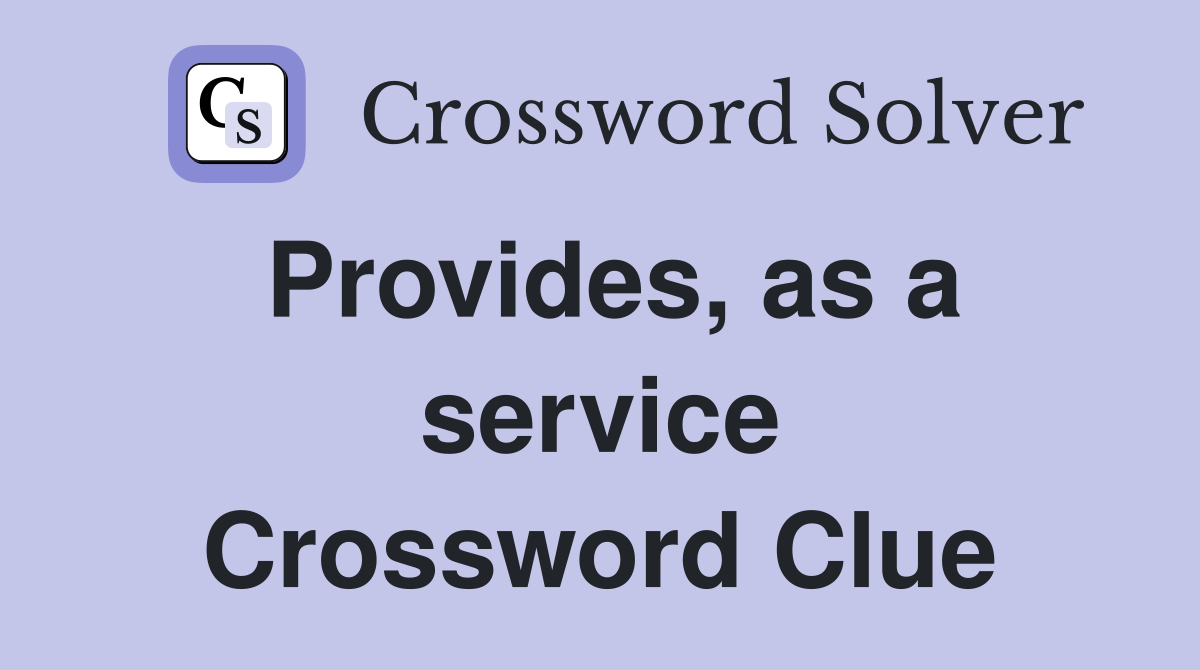 Provides, as a service Crossword Clue