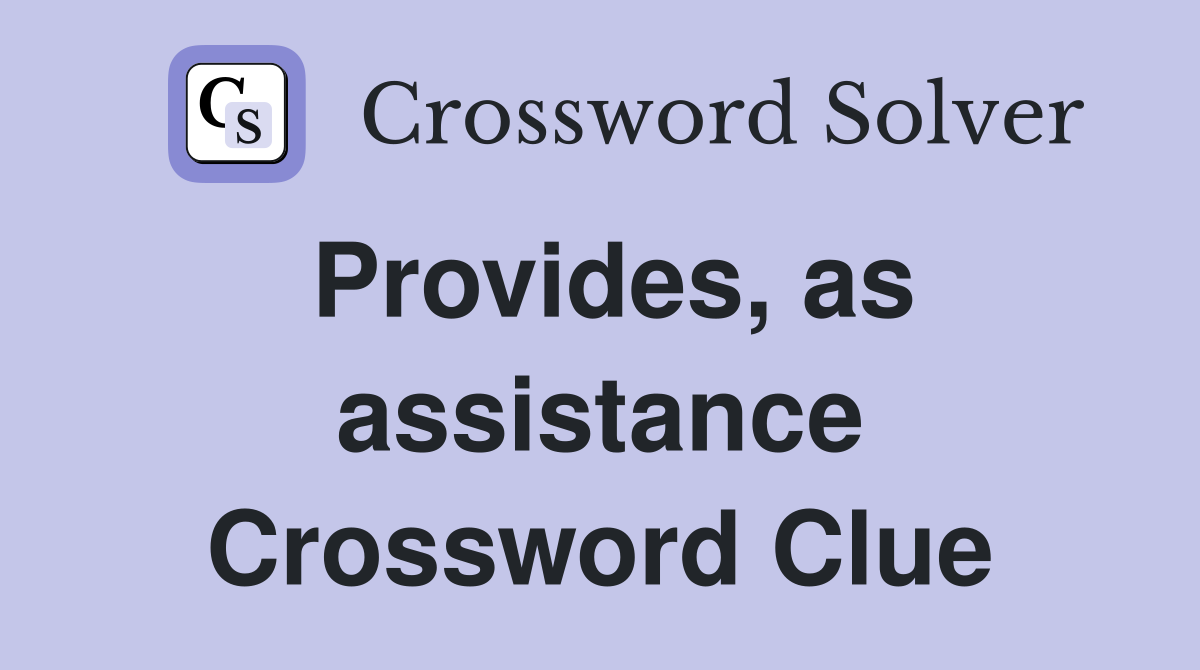 Provides, as assistance Crossword Clue