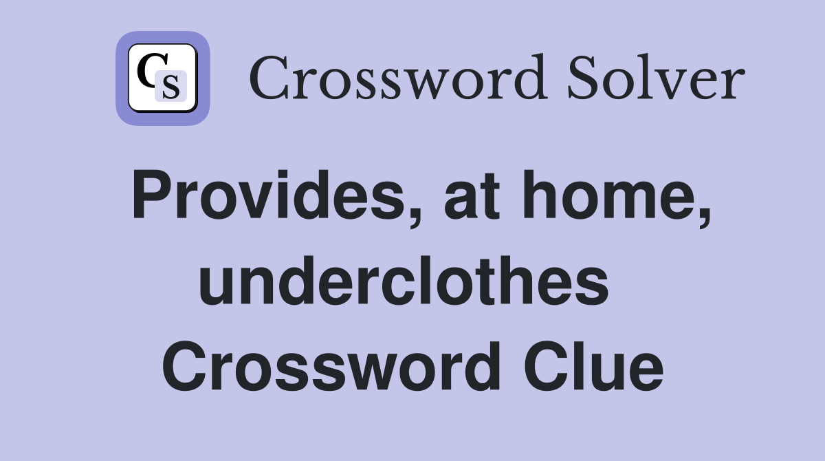 Provides, at home, underclothes  Crossword Clue