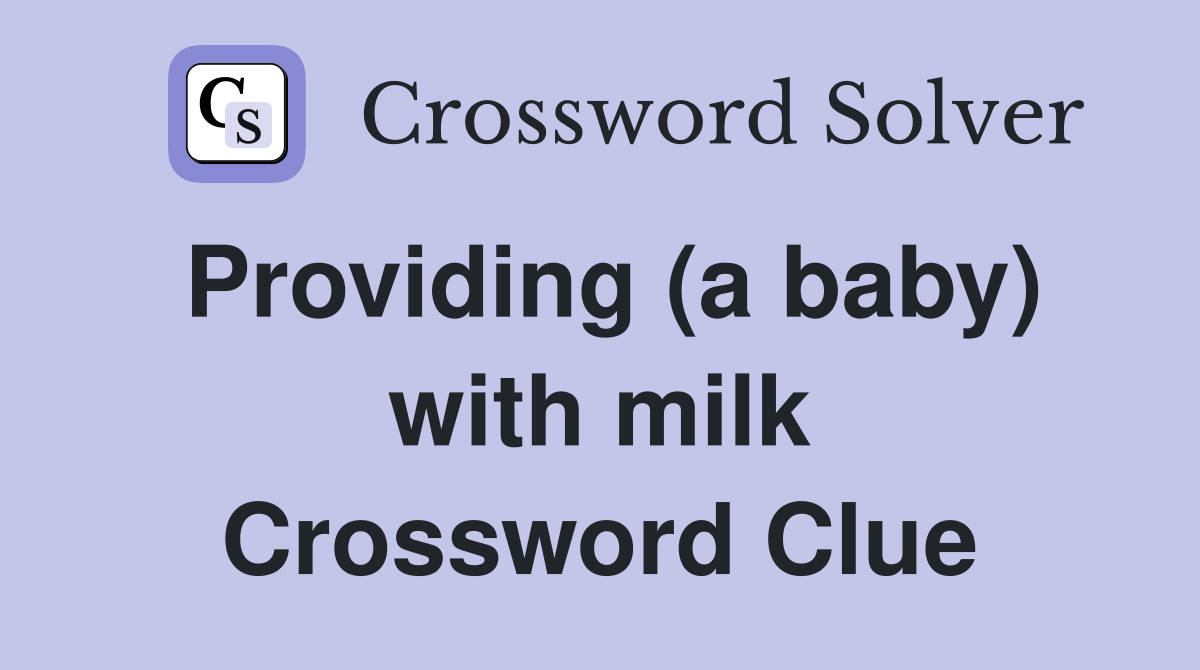 Providing (a baby) with milk Crossword Clue