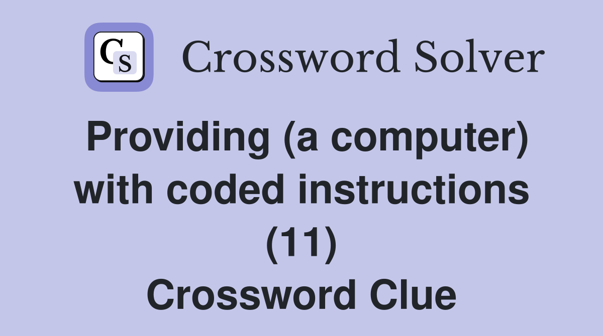 Providing (a computer) with coded instructions (11) Crossword Clue