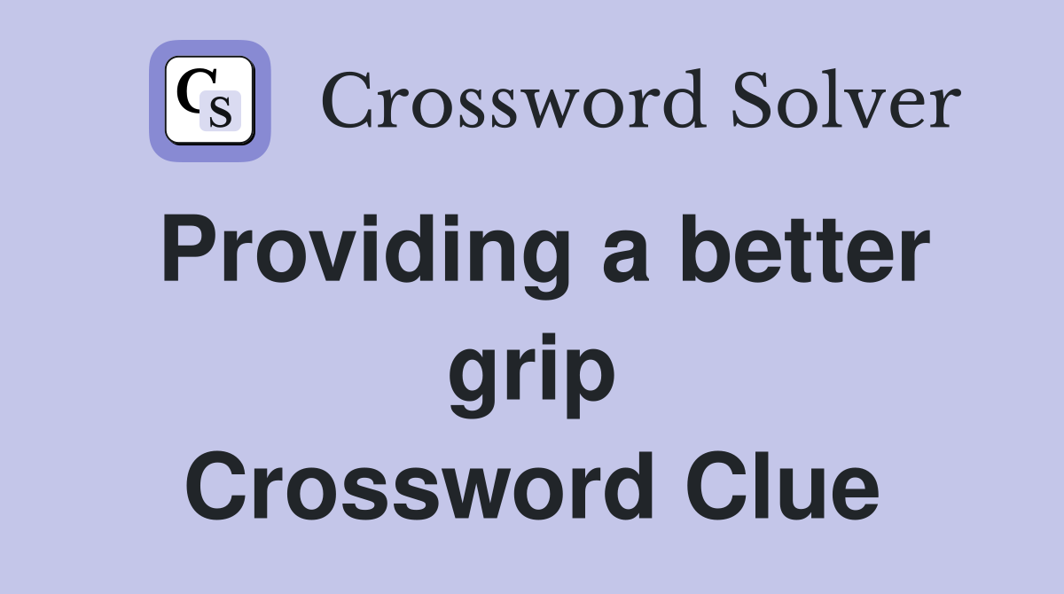 Providing a better grip Crossword Clue