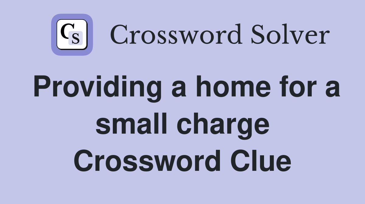 Providing a home for a small charge Crossword Clue