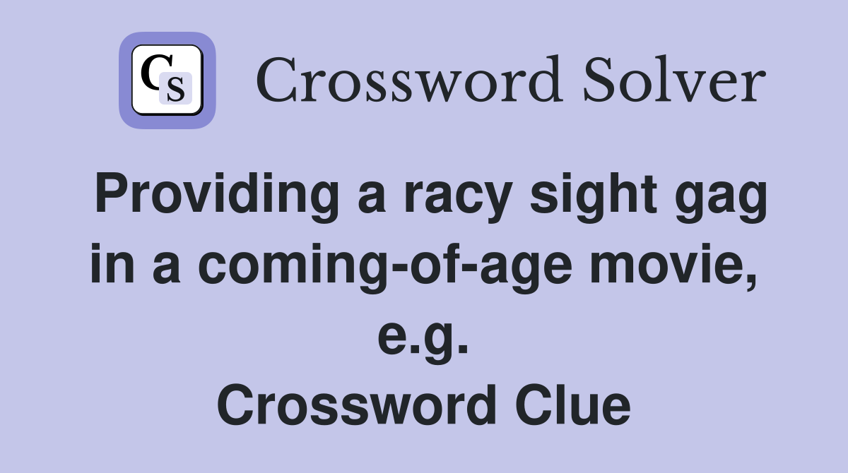 Providing a racy sight gag in a coming-of-age movie, e.g. Crossword Clue