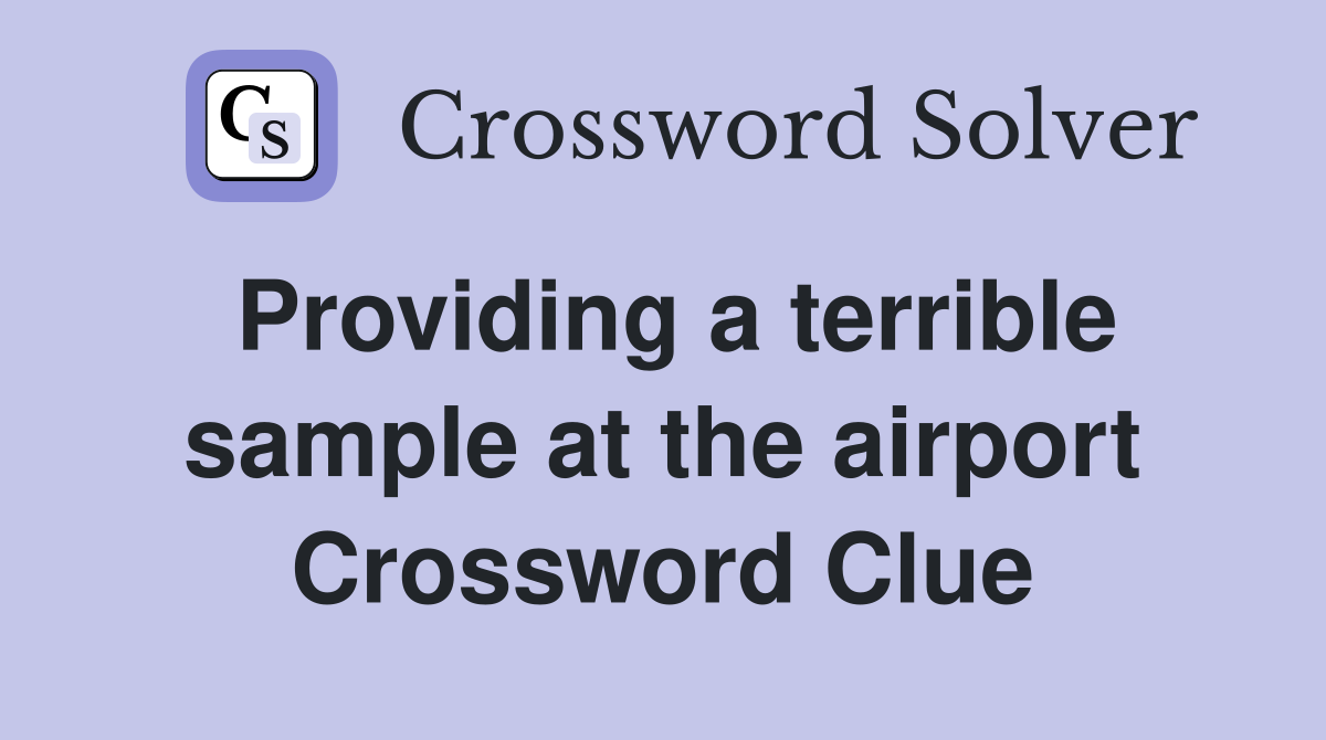 Providing a terrible sample at the airport Crossword Clue