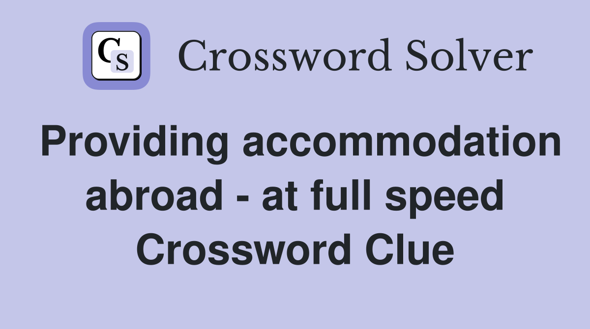 Providing accommodation abroad - at full speed Crossword Clue