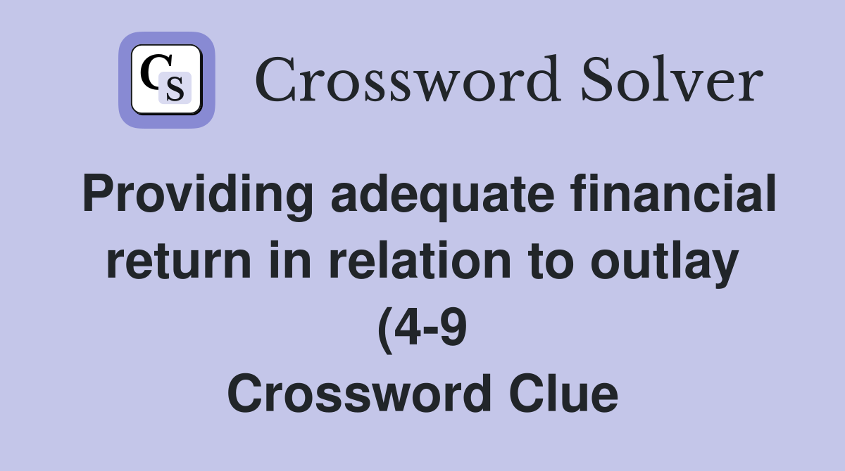 Providing adequate financial return in relation to outlay (4 9 Providing adequate financial return in relation to outlay (4 9