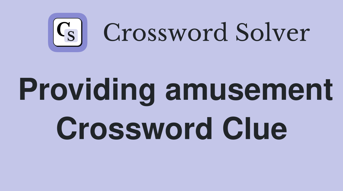 Providing amusement Crossword Clue