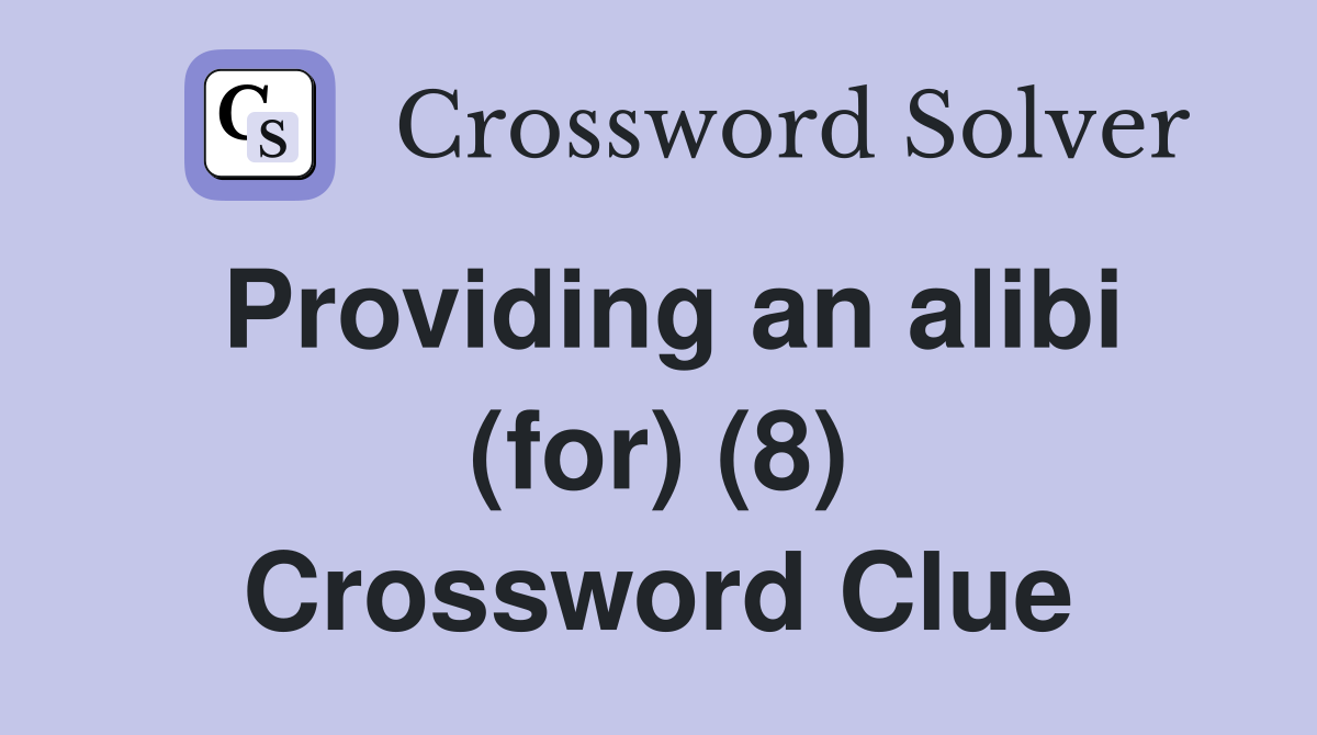 Providing an alibi (for) (8) Crossword Clue