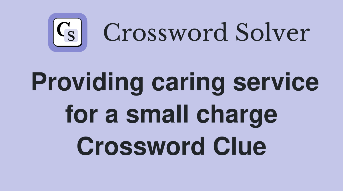 Providing caring service for a small charge Crossword Clue
