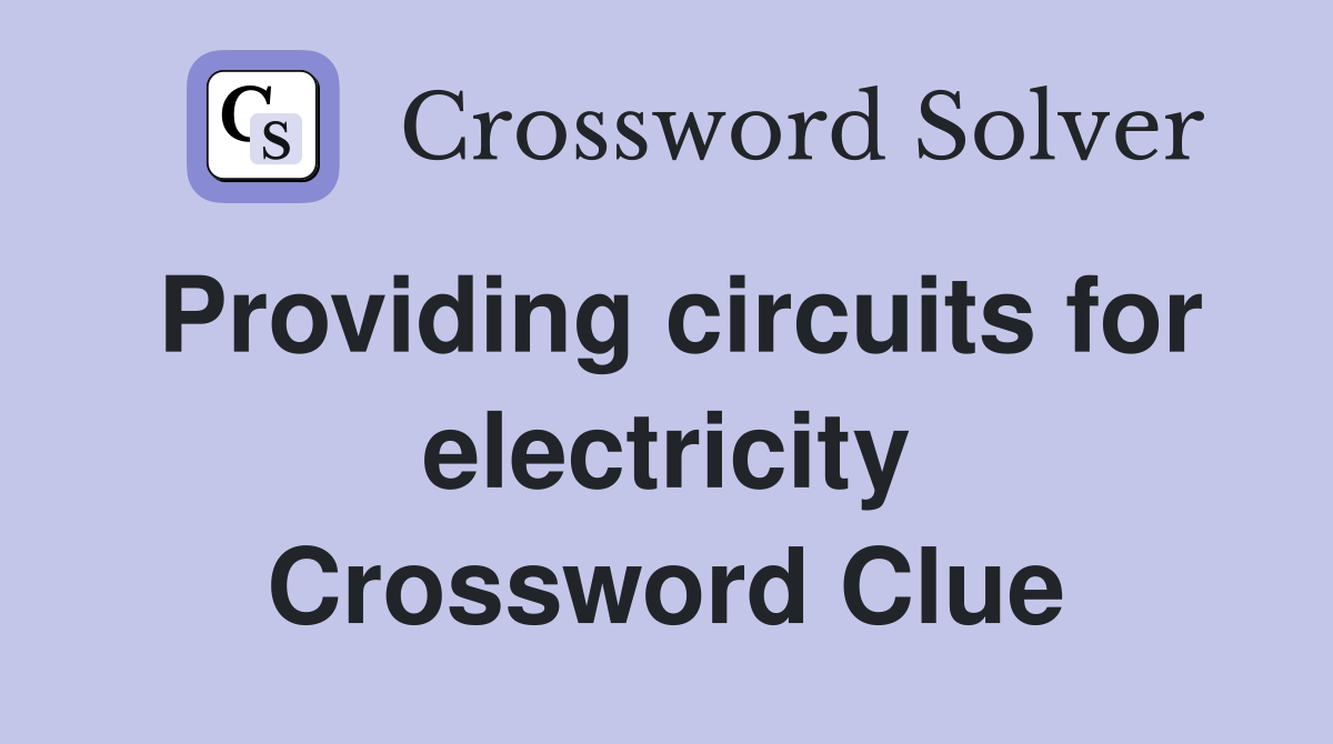 Providing circuits for electricity Crossword Clue