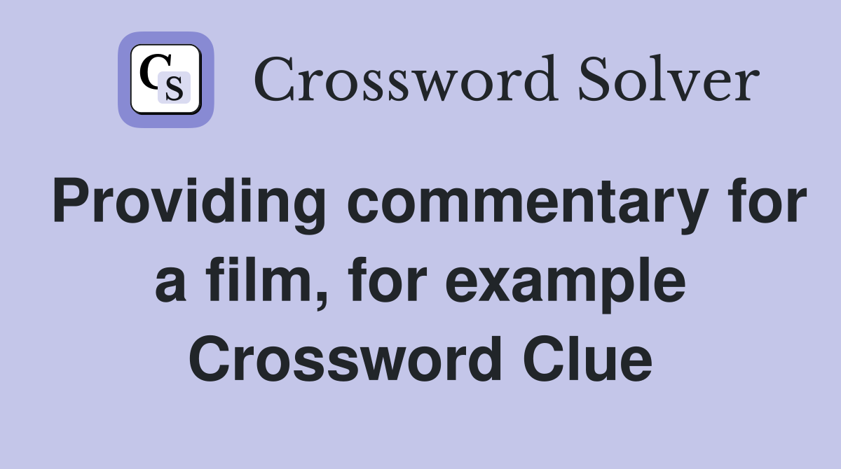 Providing commentary for a film, for example Crossword Clue