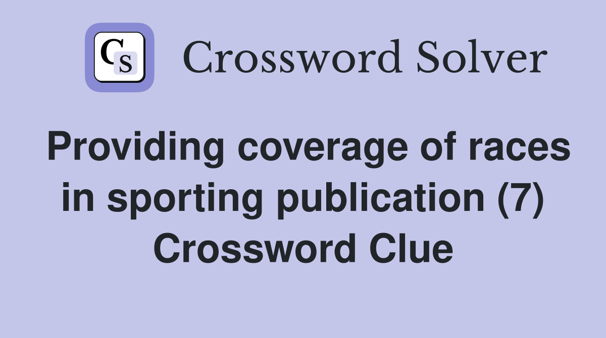 Providing coverage of races in sporting publication (7) Crossword Clue