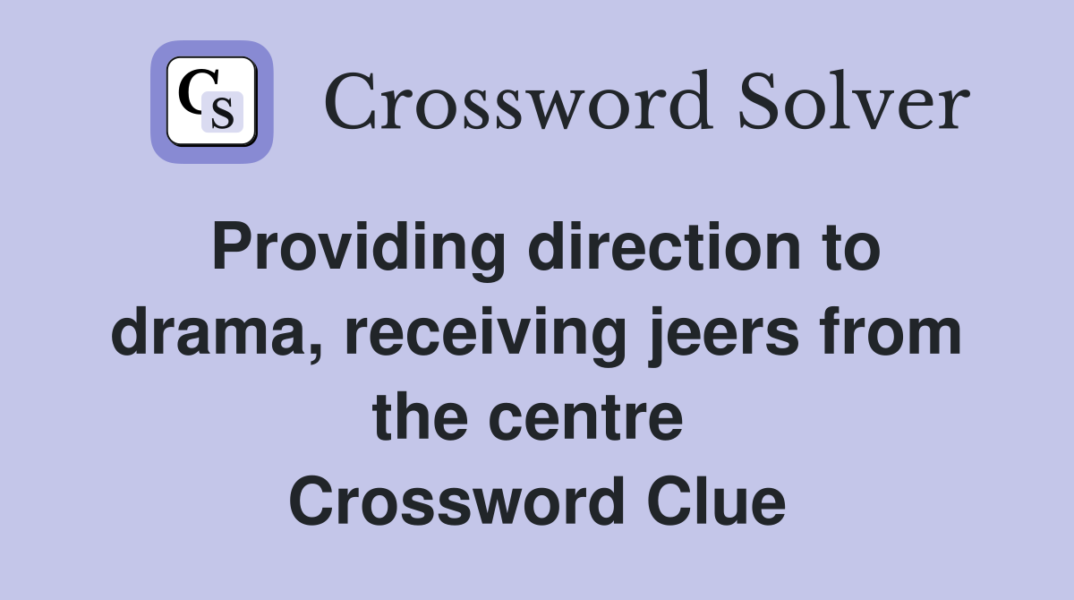 Providing direction to drama, receiving jeers from the centre  Crossword Clue