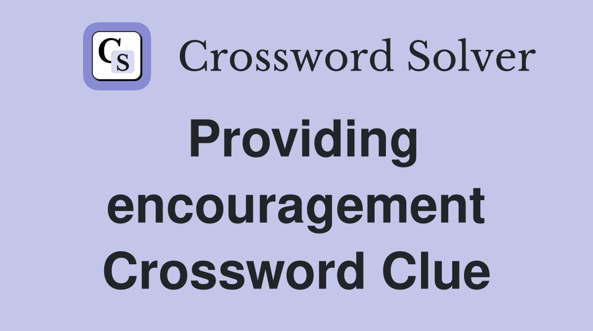 Providing encouragement Crossword Clue