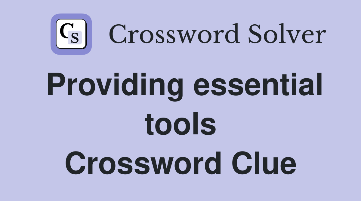 Providing essential tools Crossword Clue