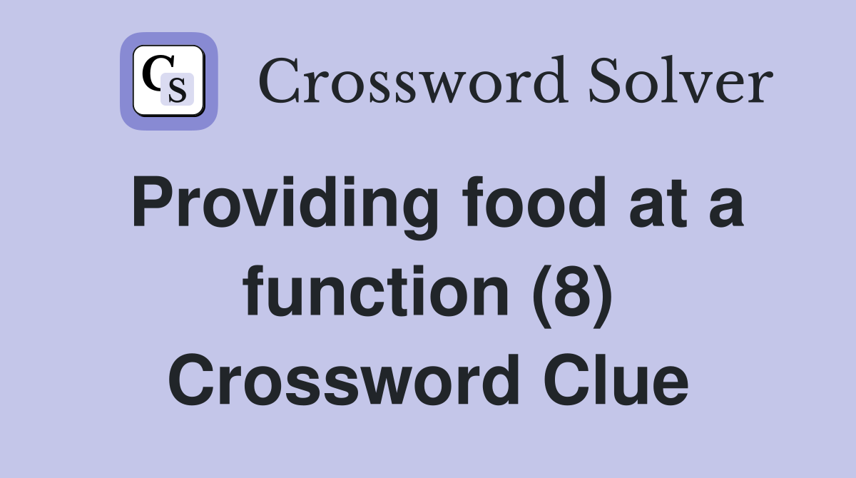 Providing food at a function (8) Crossword Clue