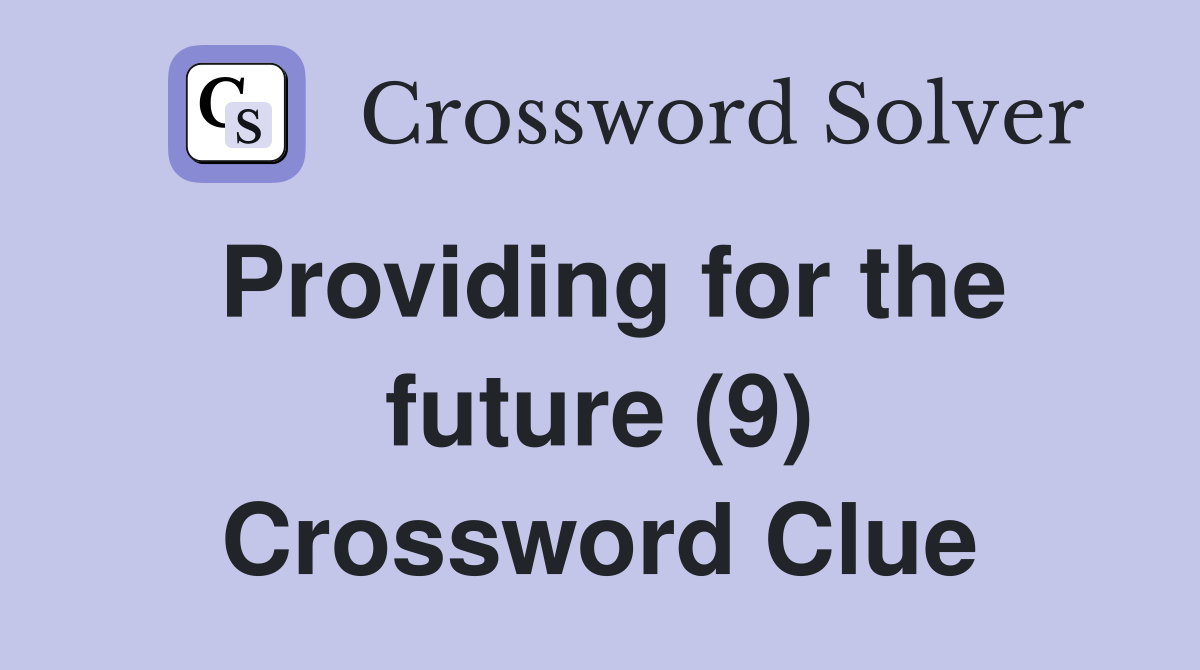Providing for the future (9) Crossword Clue