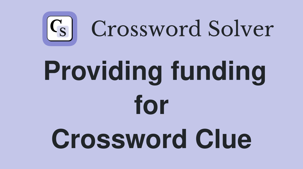 Providing funding for Crossword Clue