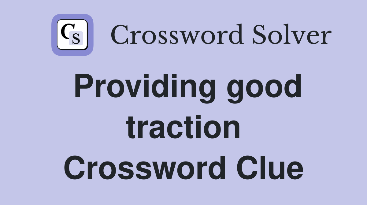 Providing good traction Crossword Clue