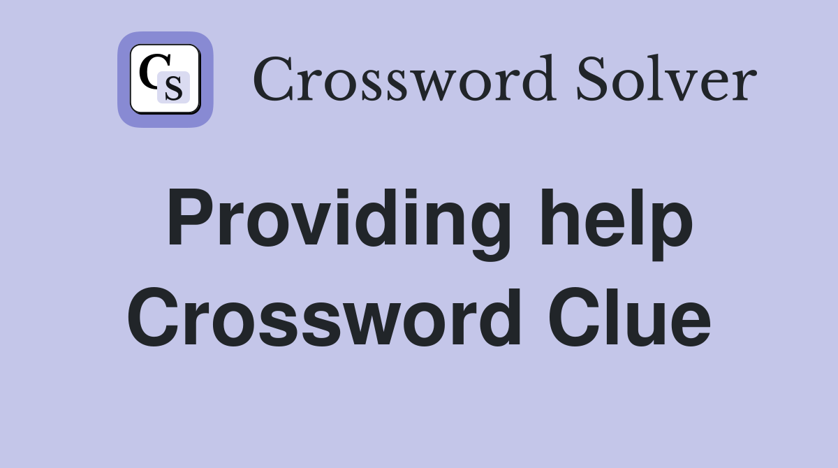 Providing help Crossword Clue