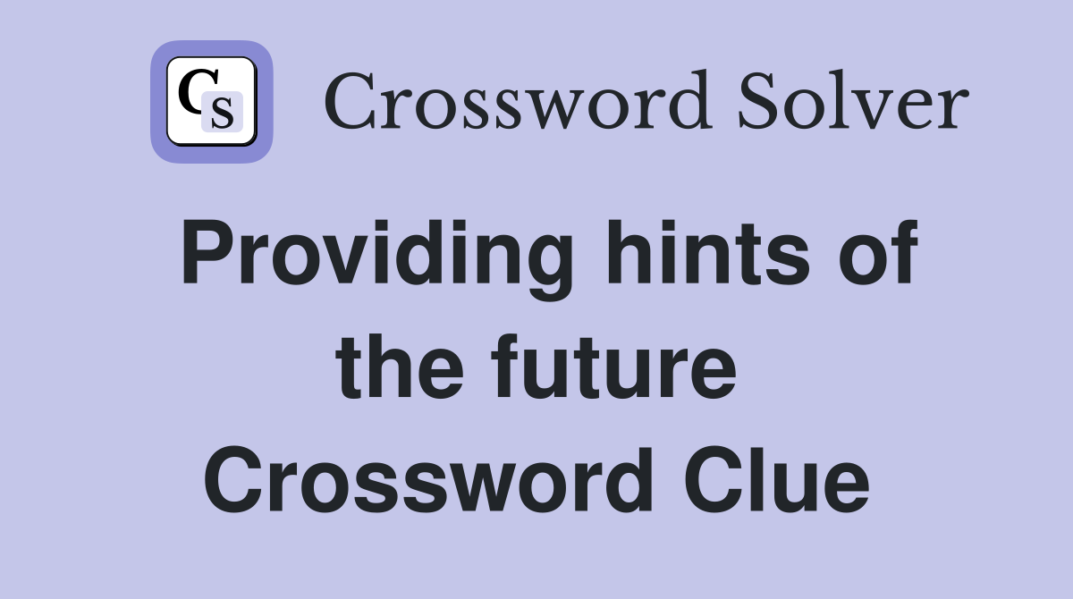 Providing hints of the future Crossword Clue