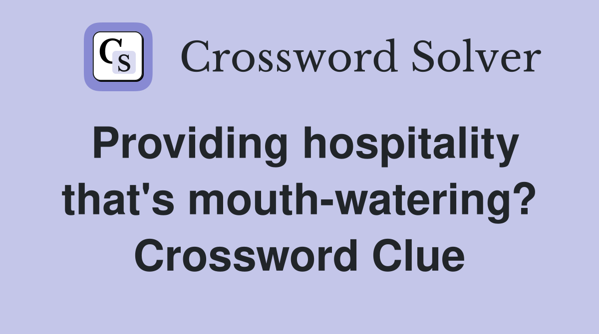 Providing hospitality that's mouth-watering? Crossword Clue