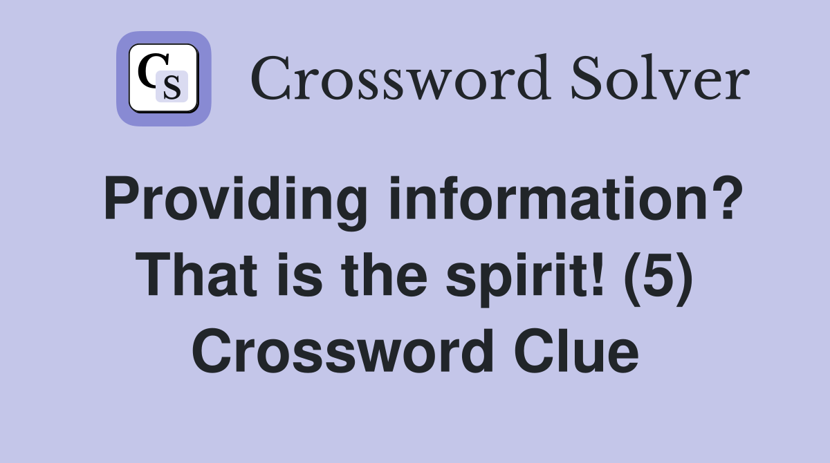 Providing information? That is the spirit! (5) Crossword Clue