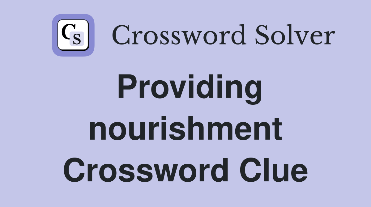 Providing nourishment Crossword Clue