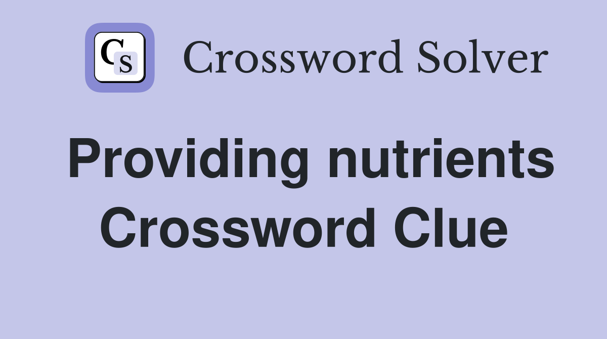 Providing nutrients Crossword Clue