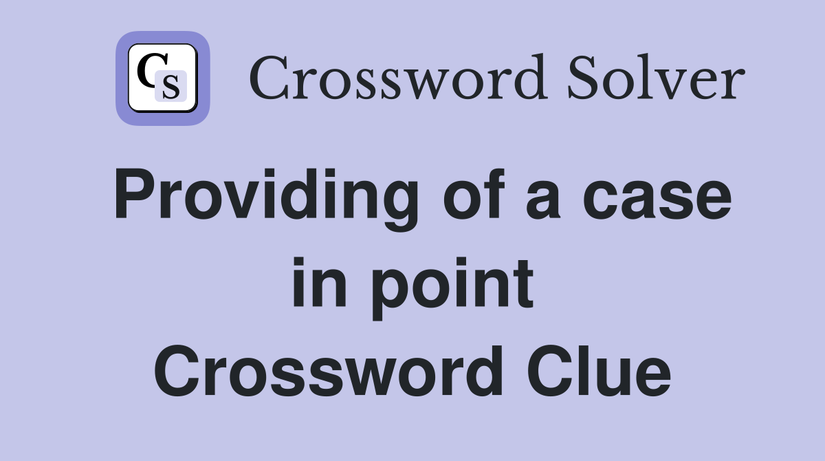Providing of a case in point Crossword Clue