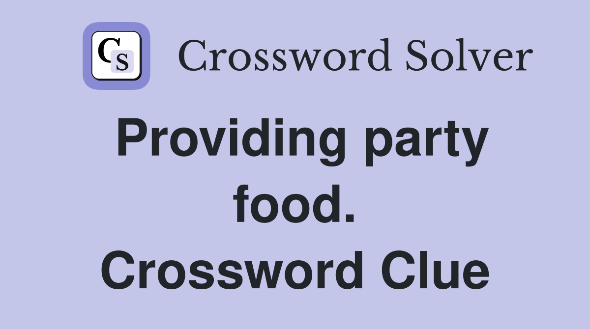 Providing party food. Crossword Clue