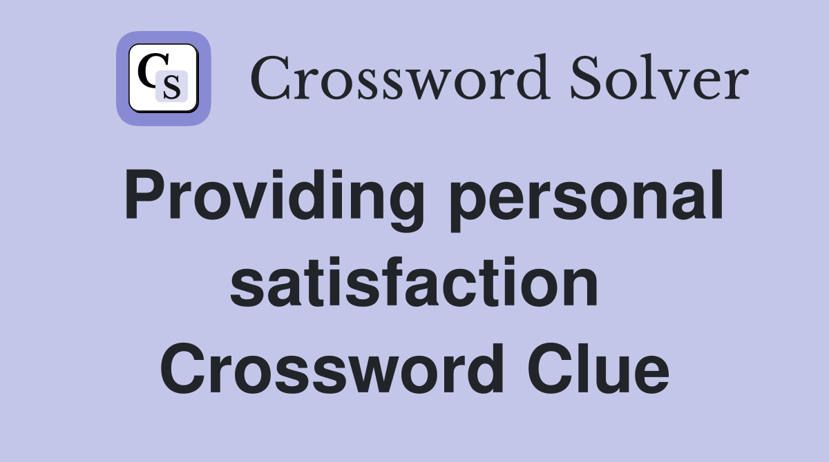Providing personal satisfaction Crossword Clue