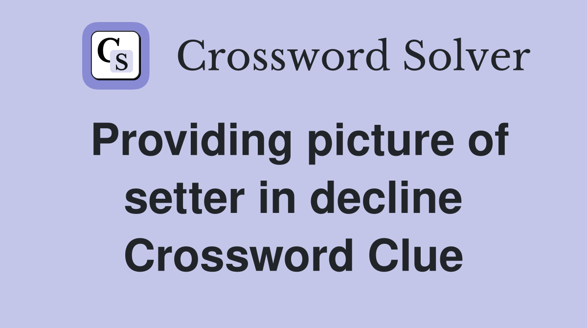 Providing picture of setter in decline Crossword Clue