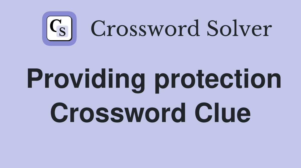 Providing protection Crossword Clue