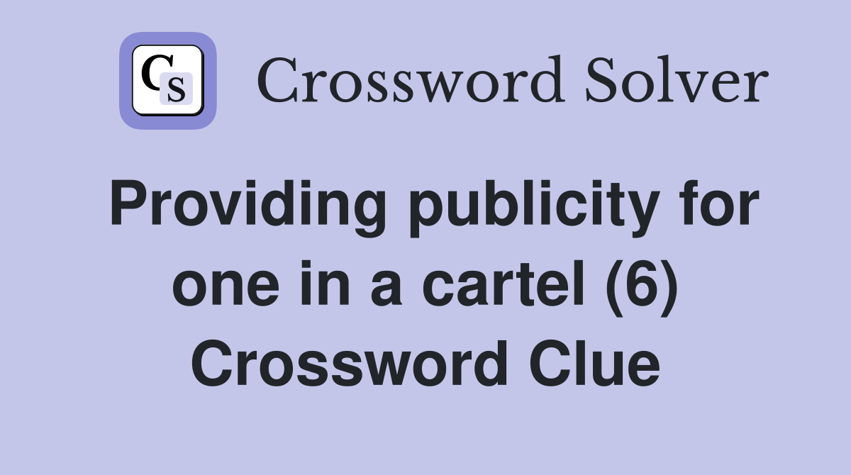 Providing publicity for one in a cartel (6) Crossword Clue