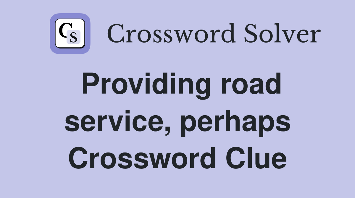 Providing road service, perhaps Crossword Clue