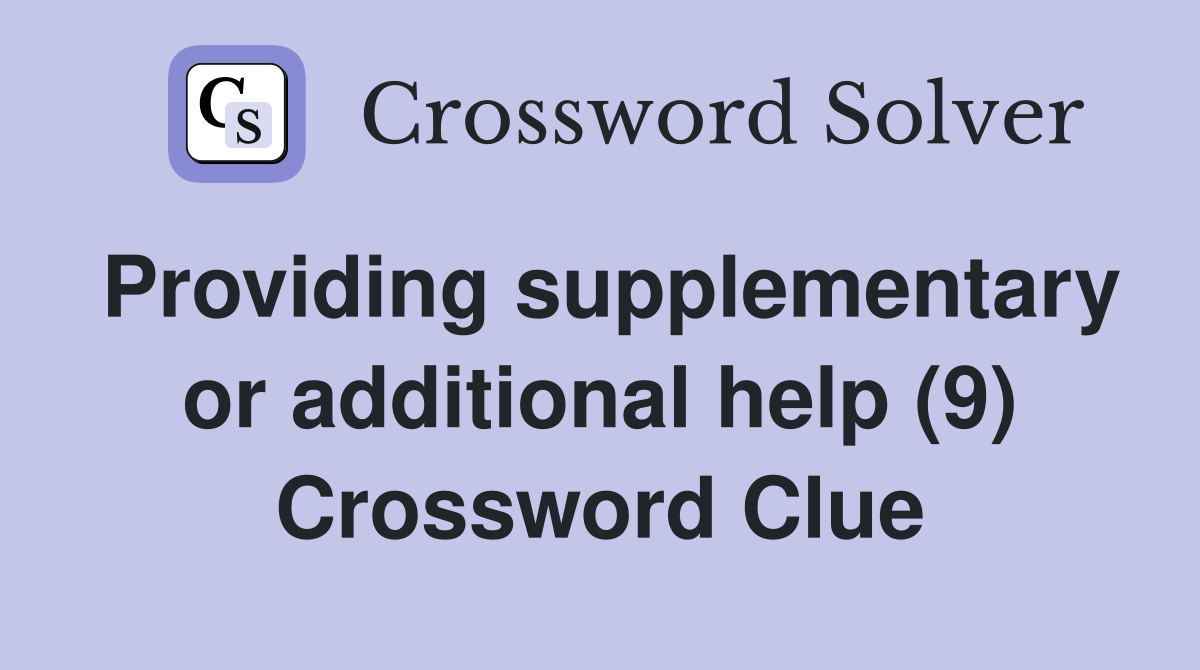 Providing supplementary or additional help (9) Crossword Clue