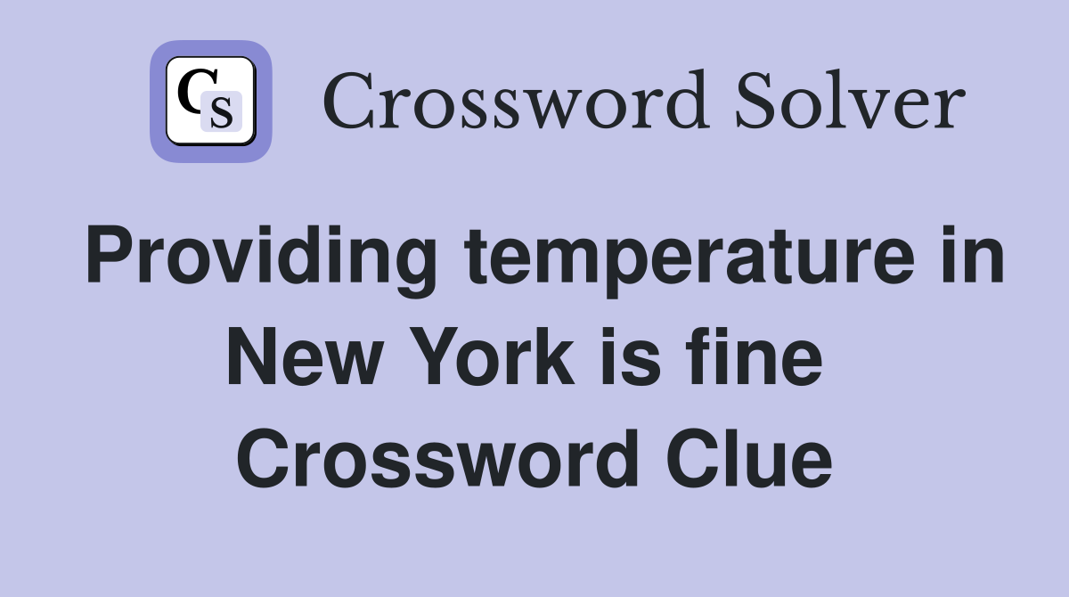Providing temperature in New York is fine  Crossword Clue