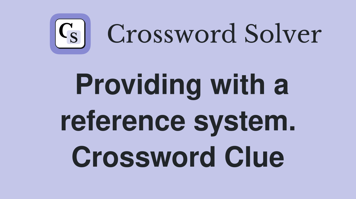 Providing with a reference system. Crossword Clue