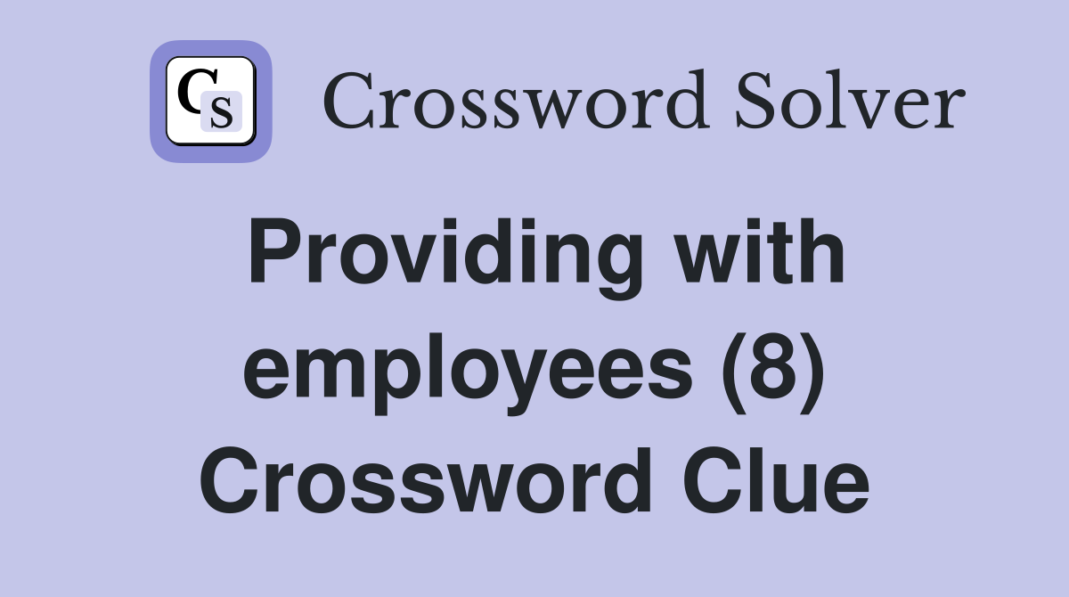 Providing with employees (8) Crossword Clue