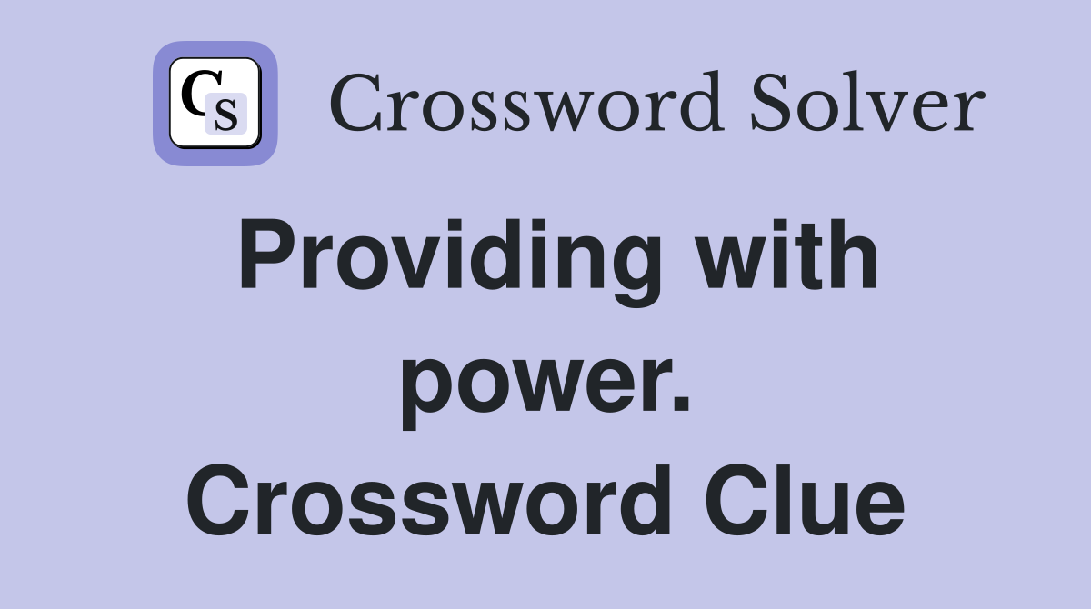 Providing with power. Crossword Clue
