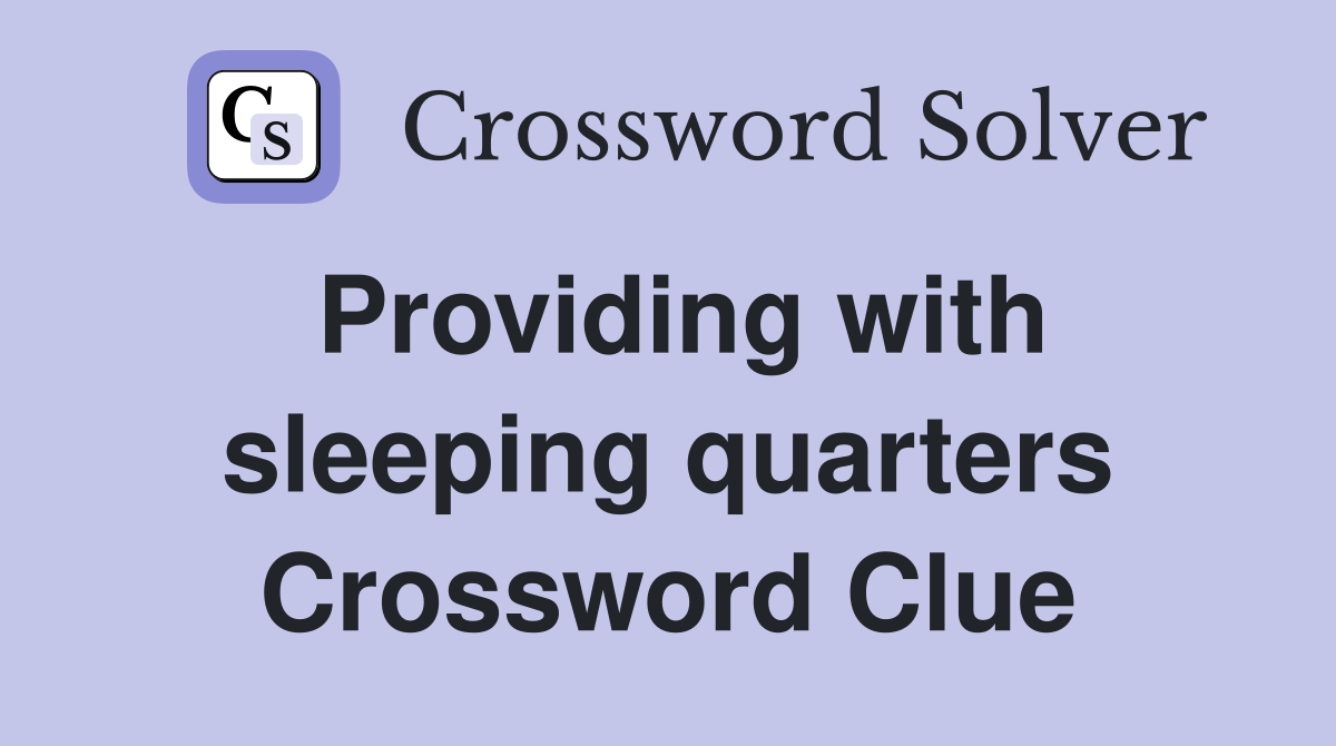 Providing with sleeping quarters Crossword Clue
