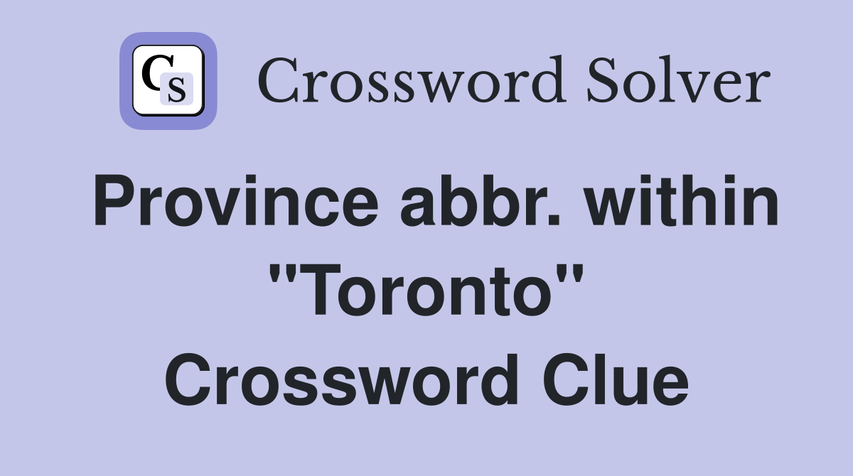 Province abbr. within "Toronto" Crossword Clue