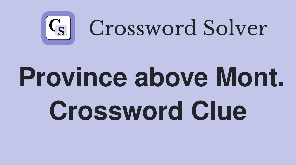 Province above Mont. Crossword Clue