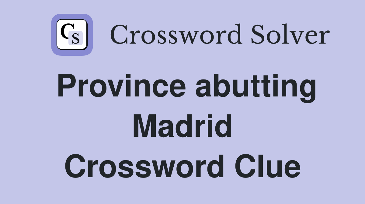 Province abutting Madrid Crossword Clue